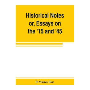 Historical-notes--or-Essays-on-the-15-and-45