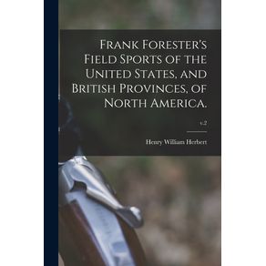 Frank-Foresters-Field-Sports-of-the-United-States-and-British-Provinces-of-North-America.--v.2