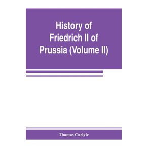History-of-Friedrich-II-of-Prussia-called-Frederick-the-Great--Volume-II-
