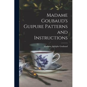 Madame-Goubauds-Guipure-Patterns-and-Instructions