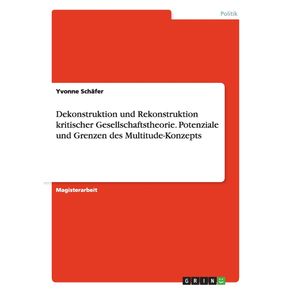 Dekonstruktion-und-Rekonstruktion-kritischer-Gesellschaftstheorie.-Potenziale-und-Grenzen-des-Multitude-Konzepts