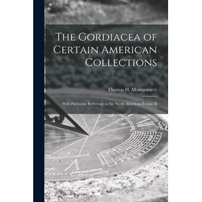 The-Gordiacea-of-Certain-American-Collections--microform-