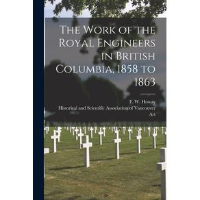 The-Work-of-the-Royal-Engineers-in-British-Columbia-1858-to-1863--microform-