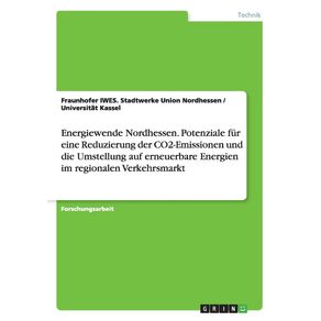 Energiewende-Nordhessen.-Potenziale-fur-eine-Reduzierung-der-CO2-Emissionen-und-die-Umstellung-auf-erneuerbare-Energien-im-regionalen-Verkehrsmarkt