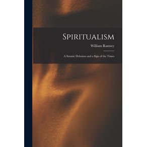 Spiritualism---a-Satanic-Delusion-and-a-Sign-of-the-Times