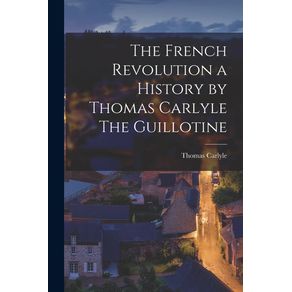 The-French-Revolution-a-History-by-Thomas-Carlyle-The-Guillotine