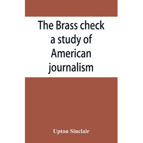 The-brass-check-a-study-of-American-journalism