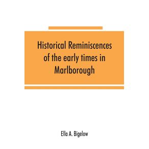 Historical-reminiscences-of-the-early-times-in-Marlborough-Massachusetts-and-prominent-events-from-1860-to-1910