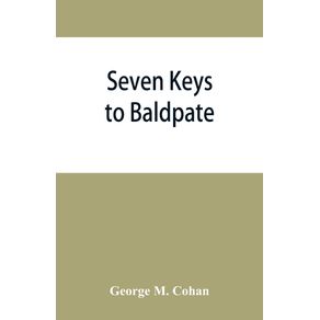 Seven-keys-to-Baldpate--a-mysterious-melodramatic-farce-in-a-prologue-two-acts-and-an-epilogue