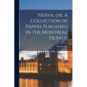 Nerva-or-A-Collection-of-Papers-Published-in-the-Montreal-Herald--microform-