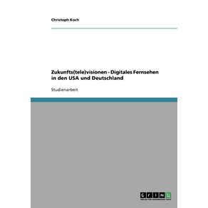 Zukunfts-tele-visionen---Digitales-Fernsehen-in-den-USA-und-Deutschland