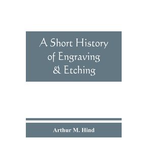 A-short-history-of-engraving---etching-for-the-use-of-collectors-and-students-with-full-bibliography-classified-list-and-index-of-engravers