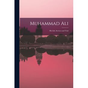 Muhammad-Ali--His-Life-Services-and-Trial