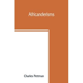 Africanderisms;-a-glossary-of-South-African-colloquial-words-and-phrases-and-of-place-and-other-names