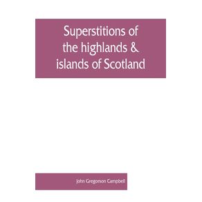 Superstitions-of-the-highlands---islands-of-Scotland