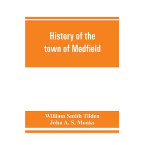 History-of-the-town-of-Medfield-Massachusetts.-1650-1886--with-genealogies-of-families-that-held-real-estate-or-made-any-considerable-stay-in-the-town-during-the-first-two-centuries