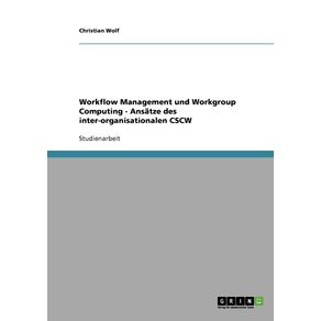 Workflow-Management-und-Workgroup-Computing---Ansatze-des-inter-organisationalen-CSCW