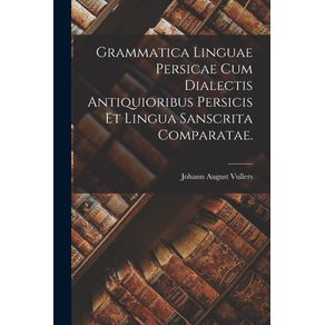 Grammatica-Linguae-Persicae-Cum-Dialectis-Antiquioribus-Persicis-Et-Lingua-Sanscrita-Comparatae.