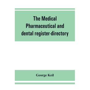 The-medical-pharmaceutical-and-dental-register-directory-and-intelligencer-with-Special-Medical-Pharmaceutical-and-dental-Departments-containing-detailed-information-of-colleges-hospitals-Asylums-Medical-Societies-Etc.-For-Pennsylvania-New-York-Ne