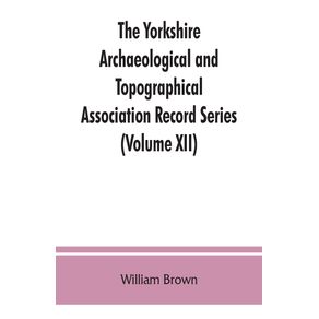 The-Yorkshire-Archaeological-and-Topographical-Association-Record-Series-(Volume-XII)-For-the-Year-of-1891