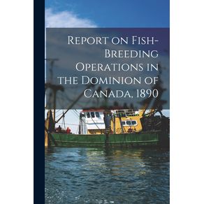 Report-on-Fish-breeding-Operations-in-the-Dominion-of-Canada-1890--microform-