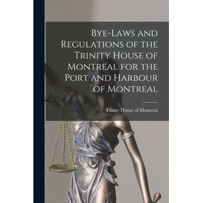 Bye-laws-and-Regulations-of-the-Trinity-House-of-Montreal-for-the-Port-and-Harbour-of-Montreal--microform-