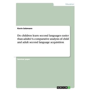 Do-children-learn-second-languages-easier-than-adults--A-comparative-analysis-of-child-and-adult-second-language-acquisition