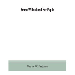 Emma-Willard-and-her-pupils--or-Fifty-years-of-Troy-female-seminary-1822-1872