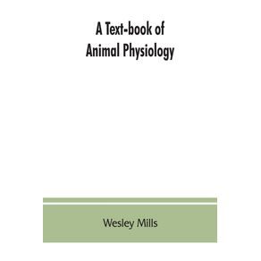 A-Text-book-of-Animal-Physiology-With-Introductory-Chapters-on-General-Biology-and-a-Full-Treatment-of-Reproduction-for-Student-of-human-and-Comparative--Veterinary--Medicine-and-of-General-Biology