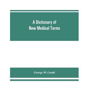 A-dictionary-of-new-medical-terms-including-upwards-of-38000-words-and-many-useful-tables-being-a-supplement-to-An-illustrated-dictionary-of-medicine-biology-and-allied-sciences