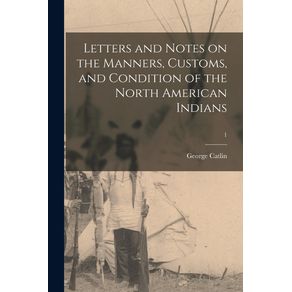 Letters-and-Notes-on-the-Manners-Customs-and-Condition-of-the-North-American-Indians--1