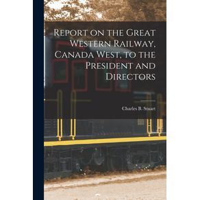 Report-on-the-Great-Western-Railway-Canada-West-to-the-President-and-Directors--microform-