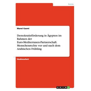 Demokratieforderung-in-Agypten-im-Rahmen-der-Euro-Mediterranen-Partnerschaft.-Menschenrechte-vor-und-nach-dem-Arabischen-Fruhling