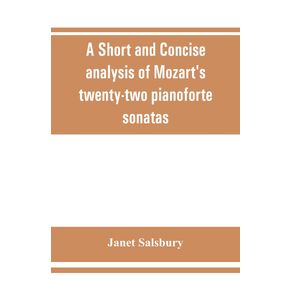A-Short-and-concise-analysis-of-Mozarts-twenty-two-pianoforte-sonatas-with-a-description-of-some-of-the-various-forms