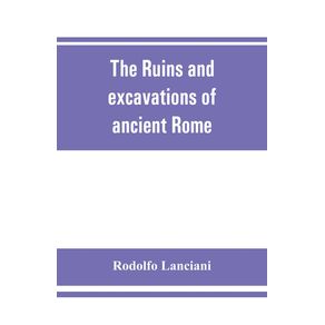 The-ruins-and-excavations-of-ancient-Rome--a-companion-book-for-students-and-travelers
