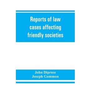 Reports-of-law-cases-affecting-friendly-societies-containing-most-important-decisions