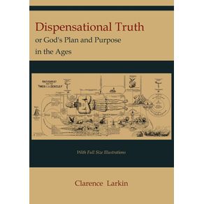 Dispensational-Truth--with-Full-Size-Illustrations--or-Gods-Plan-and-Purpose-in-the-Ages