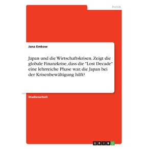 Japan-und-die-Wirtschaftskrisen.-Zeigt-die-globale-Finanzkrise-dass-die-Lost-Decade-eine-lehrreiche-Phase-war-die-Japan-bei-der-Krisenbewaltigung-hilft-