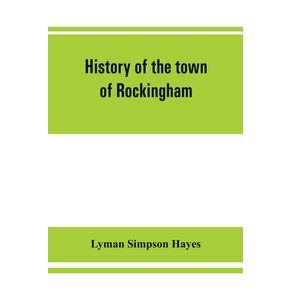 History-of-the-town-of-Rockingham-Vermont-including-the-villages-of-Bellows-Falls-Saxtons-River-Rockingham-Cambridgeport-and-Bartonsville-1753-1907-with-family-genealogies