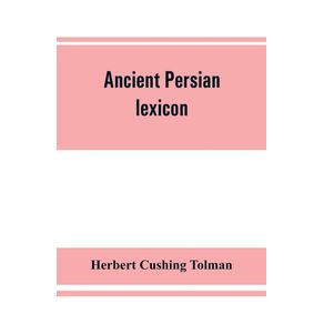 Ancient-Persian-lexicon-and-the-texts-of-the-Achaemenidan-inscriptions-transliterated-and-translated-with-special-reference-to-their-recent-re-examination