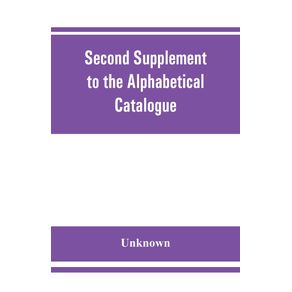 Second-Supplement-to-the-Alphabetical-Catalogue-of-the-library-of-the-Royal-Geographical-Society-Containing-the-additons-from-december-1870-to-the-end-of-1880.
