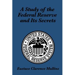 A-Study-of-the-Federal-Reserve-and-Its-Secrets