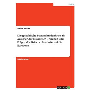 Die-griechische-Staatsschuldenkrise-als-Ausloser-der-Eurokrise--Ursachen-und-Folgen-der-Griechenlandkrise-auf-die-Eurozone