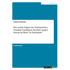 Das-soziale-Stigma-der-Hofeunuchen.-Claudian-Claudianus-Invektive-gegen-Eutrop-im-Werk-In-Eutropium