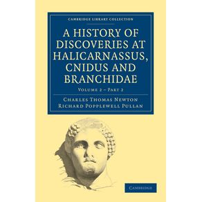 A-History-of-Discoveries-at-Halicarnassus-Cnidus-and-Branchidae---Volume-21