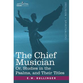 The-Chief-Musician-Or-Studies-in-the-Psalms-and-Their-Titles