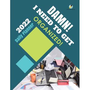 Damn--I-Need-to-Get-Organized--2022-Daily-Planner