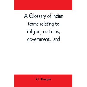 A-glossary-of-Indian-terms-relating-to-religion-customs-government-land---and-other-terms-in-common-use