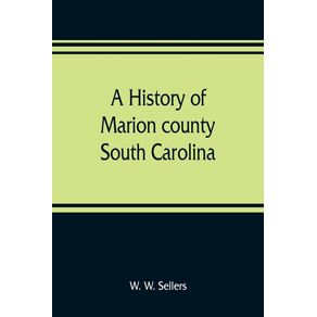 A-history-of-Marion-county-South-Carolina-from-its-earliest-times-to-the-present-1901