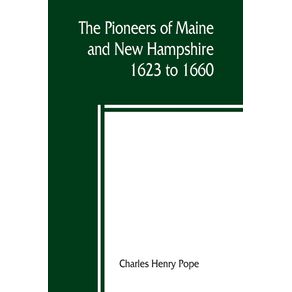 The-pioneers-of-Maine-and-New-Hampshire-1623-to-1660--a-descriptive-list-drawn-from-records-of-the-colonies-towns-churches-courts-and-other-contemporary-sources
